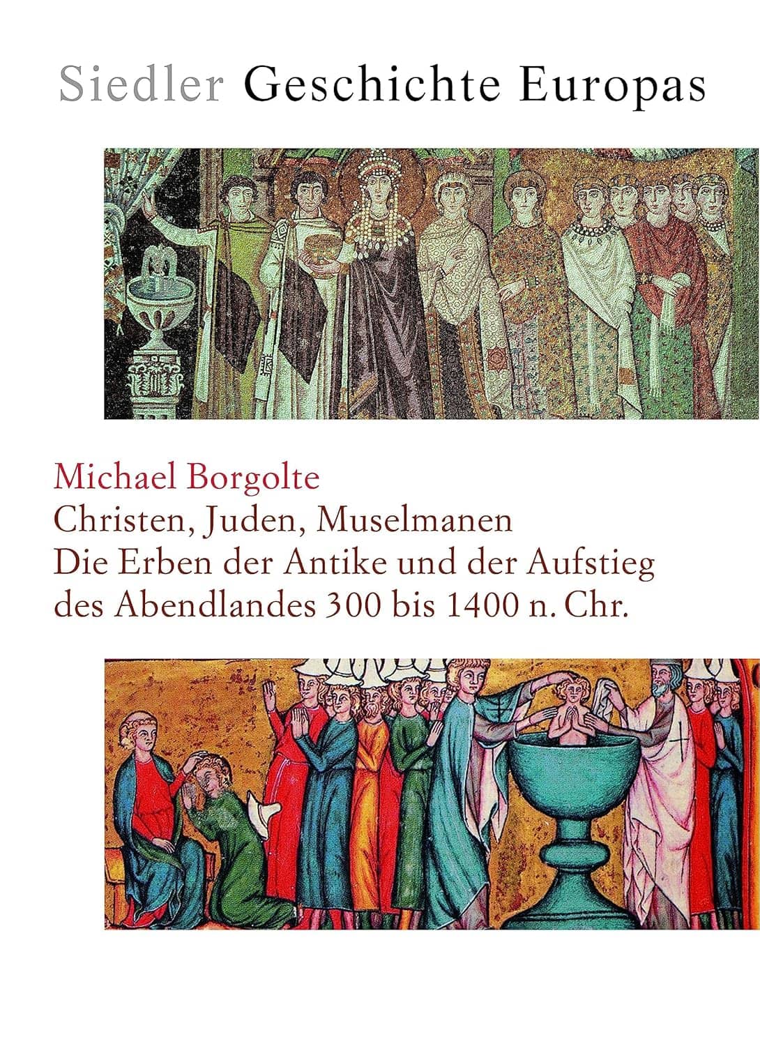 Christen, Juden, Muselmanen: Die Erben der Antike und der Aufstieg des Abendlandes, 300 – 1400 n. Chr.