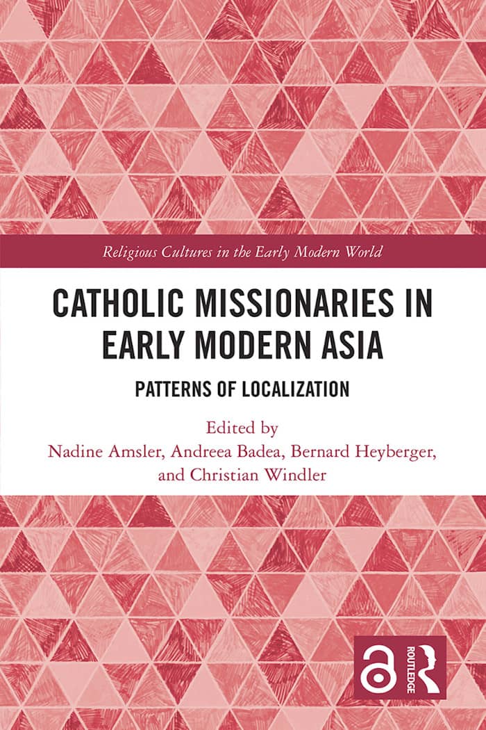 Catholic Missionaries in Early Modern Asia: Patterns of Localization